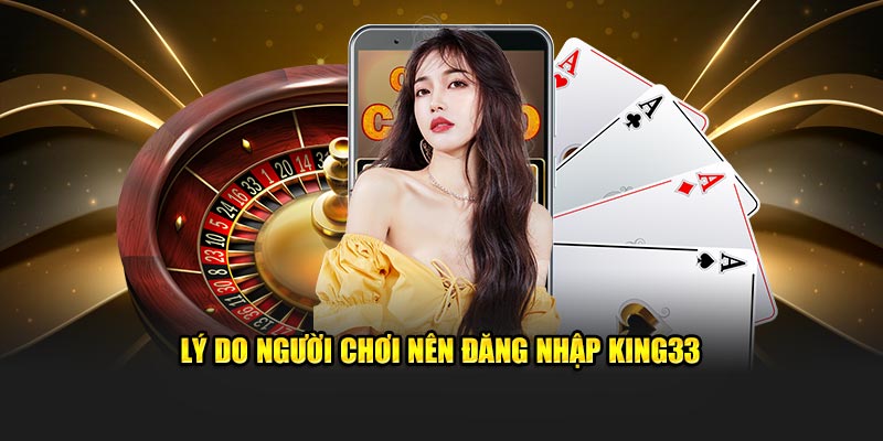 Những lợi ích khi người chơi đăng nhập King33